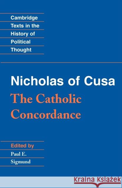 Nicholas of Cusa: The Catholic Concordance Of Cusa Nicholas Paul E. Sigmund Raymond Geuss 9780521567732