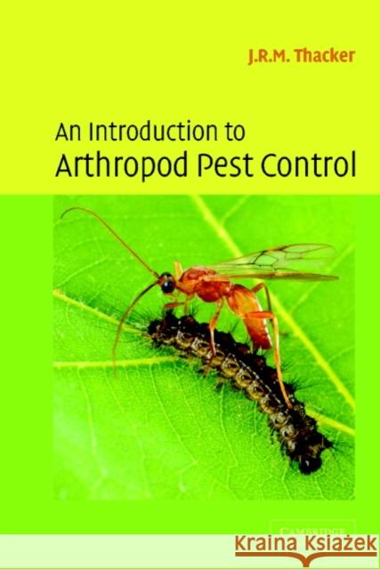 An Introduction to Arthropod Pest Control J. R. M. Thacker 9780521567879 Cambridge University Press