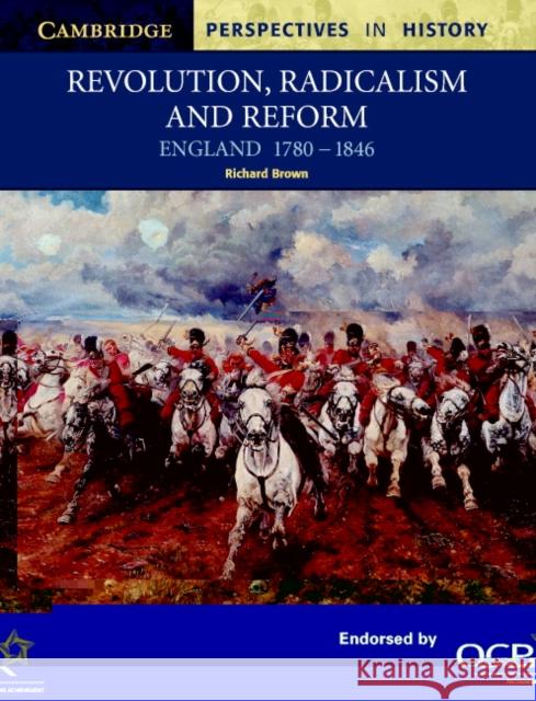 Revolution, Radicalism and Reform: England 1780-1846 Brown, Richard 9780521567886
