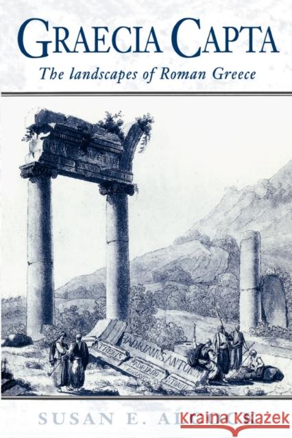 Graecia Capta: The Landscapes of Roman Greece Alcock, Susan E. 9780521568197