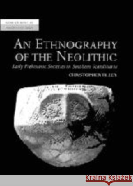 An Ethnography of the Neolithic: Early Prehistoric Societies in Southern Scandinavia Tilley, Christopher 9780521568210