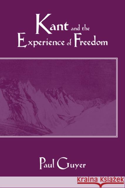 Kant and the Experience of Freedom: Essays on Aesthetics and Morality Guyer, Paul 9780521568333 Cambridge University Press