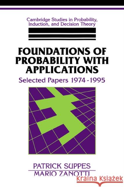 Foundations of Probability with Applications: Selected Papers 1974-1995 Suppes, Patrick 9780521568357 Cambridge University Press