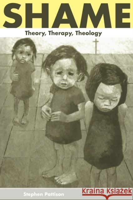 Shame: Theory, Therapy, Theology Pattison, Stephen 9780521568630 Cambridge University Press