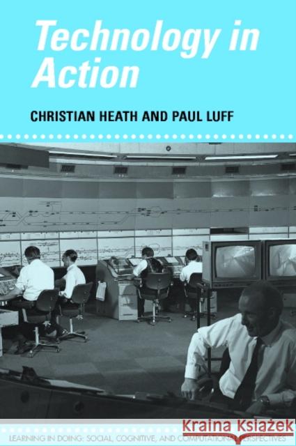 Technology in Action Christian Heath Paul Luff Roy Pea 9780521568692 Cambridge University Press