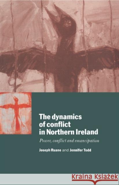 The Dynamics of Conflict in Northern Ireland: Power, Conflict and Emancipation Ruane, Joseph 9780521568791