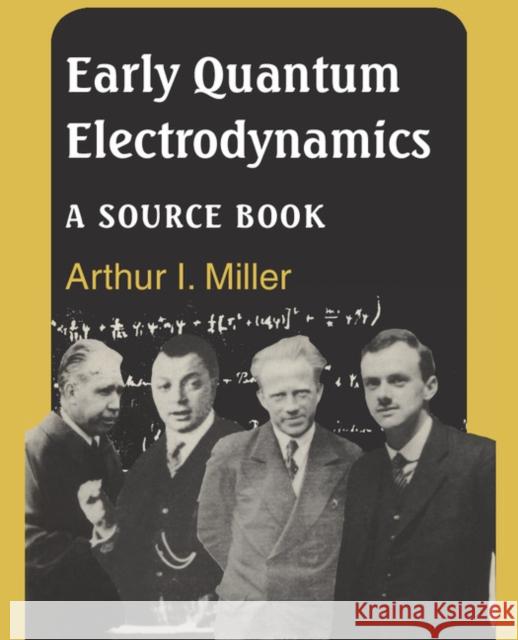 Early Quantum Electrodynamics: A Source Book Miller, Arthur I. 9780521568913 Cambridge University Press