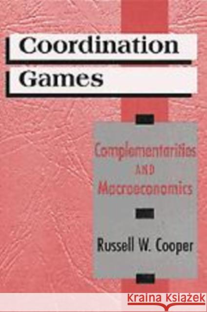 Coordination Games: Complementaries and Macroeconomics Cooper, Russell 9780521570176 Cambridge University Press