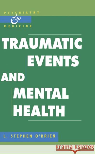 Traumatic Events and Mental Health L. Stephen O'Brien, J. P. Watson 9780521570275 Cambridge University Press
