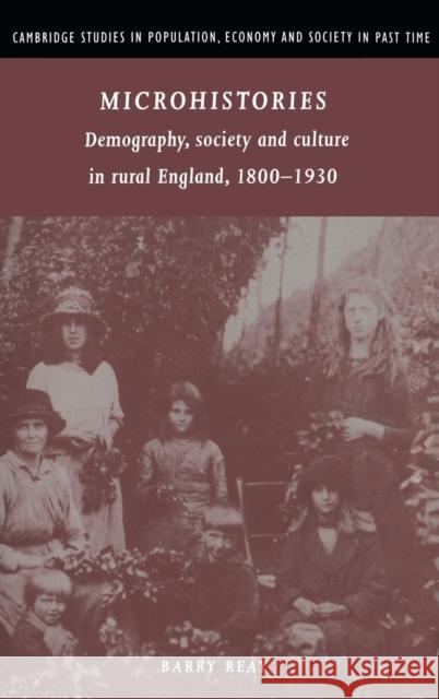 Microhistories: Demography, Society and Culture in Rural England, 1800 1930 Reay, Barry 9780521570282 CAMBRIDGE UNIVERSITY PRESS