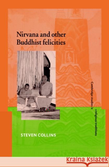 NIRVana and Other Buddhist Felicities Collins, Steven 9780521570541 Cambridge University Press