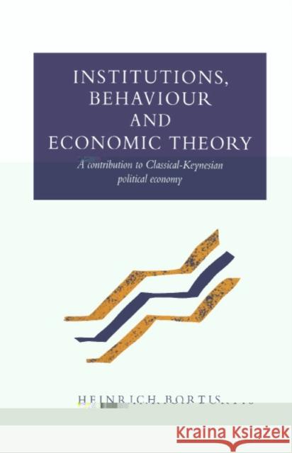 Institutions, Behaviour and Economic Theory Bortis, Heinrich 9780521570558 Cambridge University Press