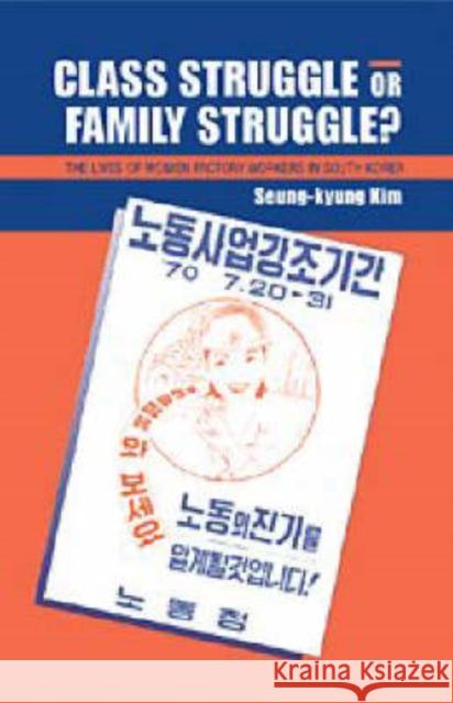 Class Struggle or Family Struggle?: The Lives of Women Factory Workers in South Korea Kim, Seung-Kyung 9780521570626 Cambridge University Press