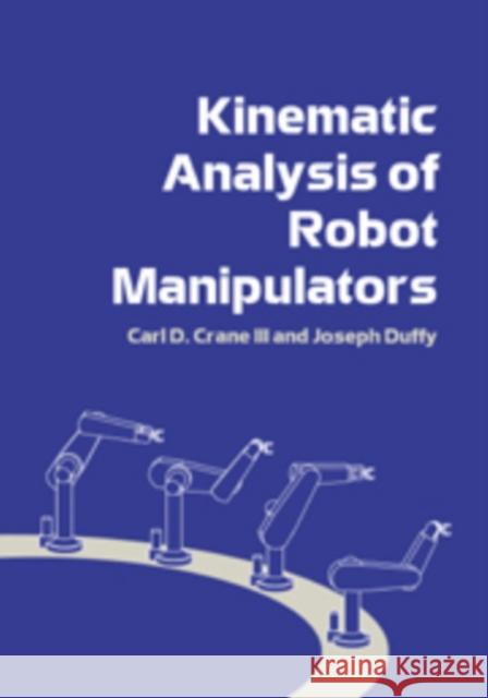 Kinematic Analysis of Robot Manipulators Carl D. Crane III Crane Joseph Duffy 9780521570633