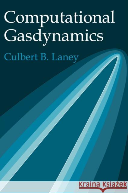 Computational Gasdynamics Culbert B. Laney 9780521570695 Cambridge University Press