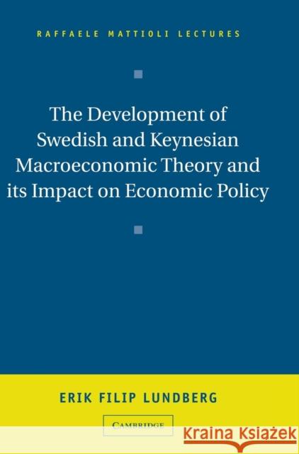 The Development of Swedish and Keynesian Macroeconomic Theory and Its Impact on Economic Policy Lundberg, Erik Filip 9780521570763
