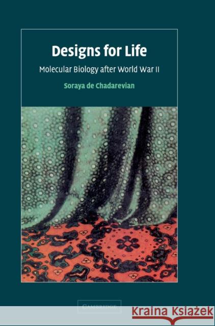 Designs for Life: Molecular Biology After World War II Chadarevian, Soraya de 9780521570787