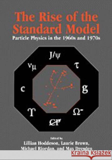 The Rise of the Standard Model: A History of Particle Physics from 1964 to 1979 Lillian Hoddeson (University of Illinois, Urbana-Champaign), Laurie Brown (Northwestern University, Illinois), Michael R 9780521570824