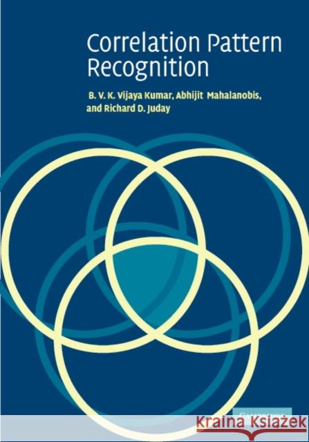 Correlation Pattern Recognition Richard D. Juday B. V. K. Kumar Abhijit Mahalanobis 9780521571036 Cambridge University Press