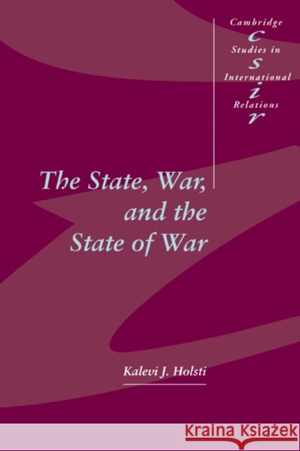 The State, War, and the State of War Kalevi J. Holsti K. J. Holsti Steve Smith 9780521571135 Cambridge University Press