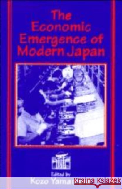 The Economic Emergence of Modern Japan Kozo Yamamura (University of Washington) 9780521571173