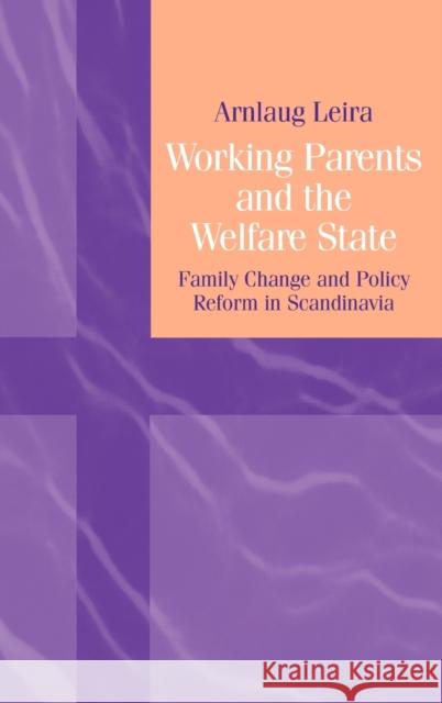 Working Parents and the Welfare State: Family Change and Policy Reform in Scandinavia Arnlaug Leira 9780521571296 Cambridge University Press