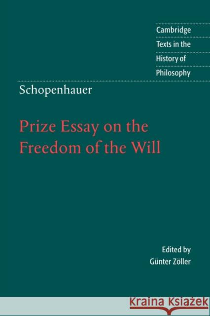Schopenhauer: Prize Essay on the Freedom of the Will Schopenhauer, Günter Zöller (Universität Munchen), Eric F. J. Payne 9780521571418
