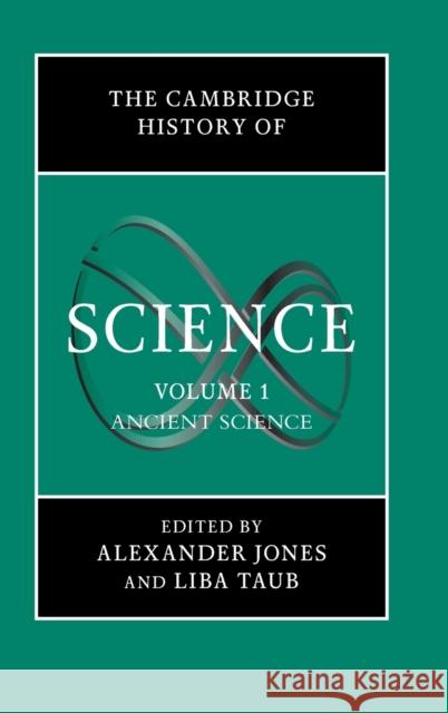 The Cambridge History of Science: Volume 1, Ancient Science Alexander Jones Liba Chaia Taub 9780521571623 Cambridge University Press
