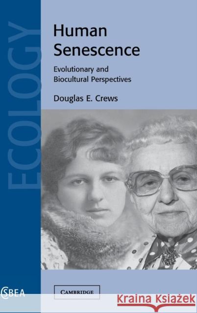 Human Senescence: Evolutionary and Biocultural Perspectives Douglas E. Crews (Ohio State University) 9780521571739 Cambridge University Press