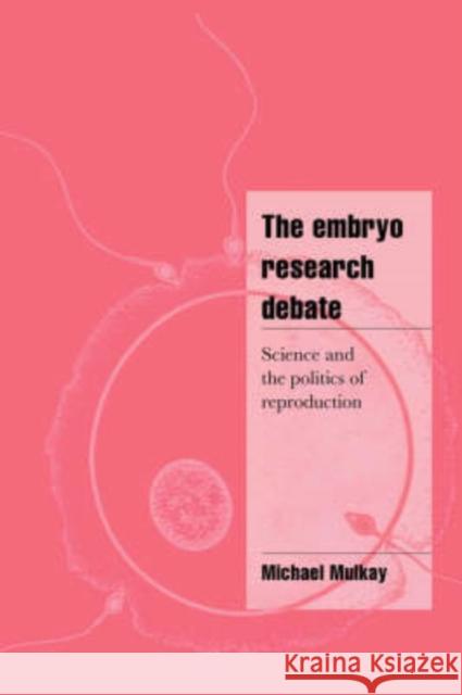 The Embryo Research Debate: Science and the Politics of Reproduction Mulkay, Michael 9780521571807 Cambridge University Press