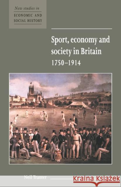 Sport, Economy and Society in Britain 1750-1914 Neil Tranter Maurice Kirby 9780521572170 Cambridge University Press