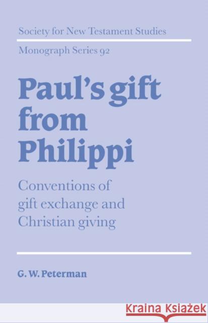Paul's Gift from Philippi: Conventions of Gift Exchange and Christian Giving Peterman, G. W. 9780521572200