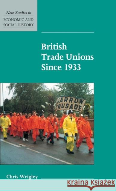 British Trade Unions Since 1933 Wrigley, Chris 9780521572316