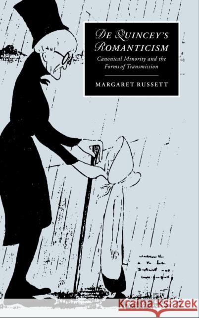 de Quincey's Romanticism: Canonical Minority and the Forms of Transmission Russett, Margaret 9780521572361 Cambridge University Press