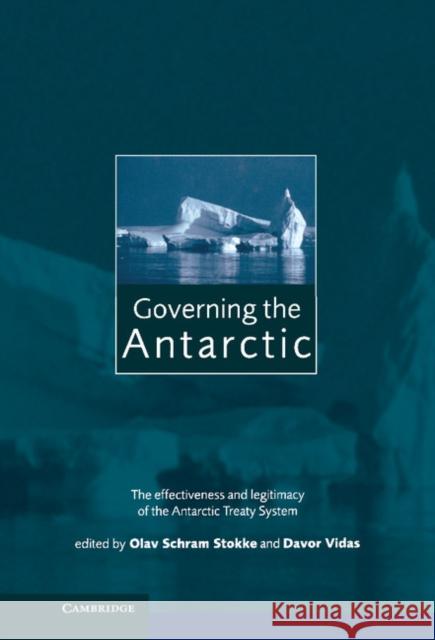 Governing the Antarctic: The Effectiveness and Legitimacy of the Antarctic Treaty System Stokke, Olav Schram 9780521572378