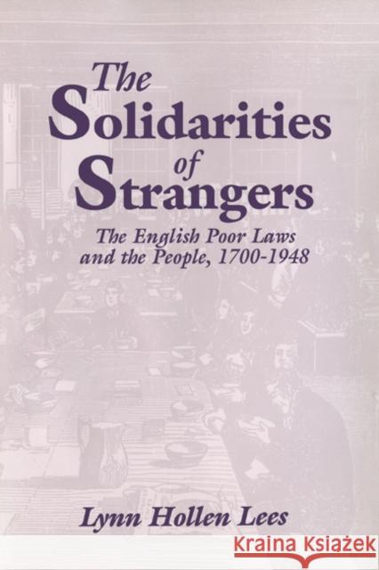 The Solidarities of Strangers: The English Poor Laws and the People, 1700-1948 Lees, Lynn Hollen 9780521572613 Cambridge University Press