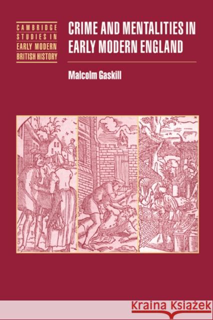 Crime and Mentalities in Early Modern England Malcolm Gaskill Anthony Fletcher John Guy 9780521572750 Cambridge University Press