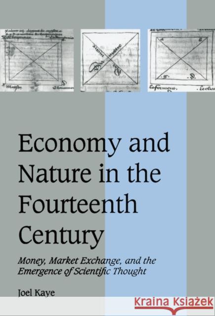 Economy and Nature in the Fourteenth Century: Money, Market Exchange, and the Emergence of Scientific Thought Kaye, Joel 9780521572767 Cambridge University Press