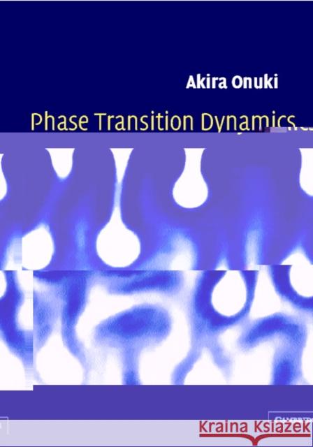 Phase Transition Dynamics Akira Onuki 9780521572934