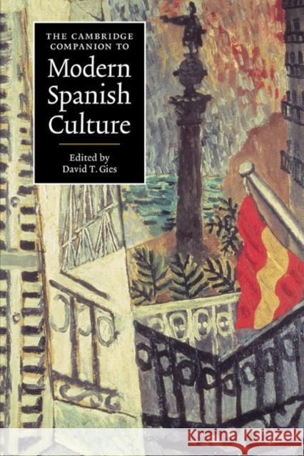 The Cambridge Companion to Modern Spanish Culture David T. Gies (University of Virginia) 9780521574082 Cambridge University Press