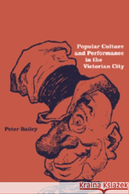 Popular Culture and Performance in the Victorian City Peter Bailey 9780521574174