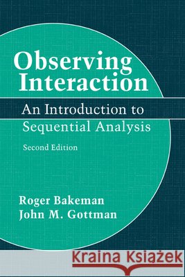 Observing Interaction: An Introduction to Sequential Analysis Bakeman, Roger 9780521574273 Cambridge University Press