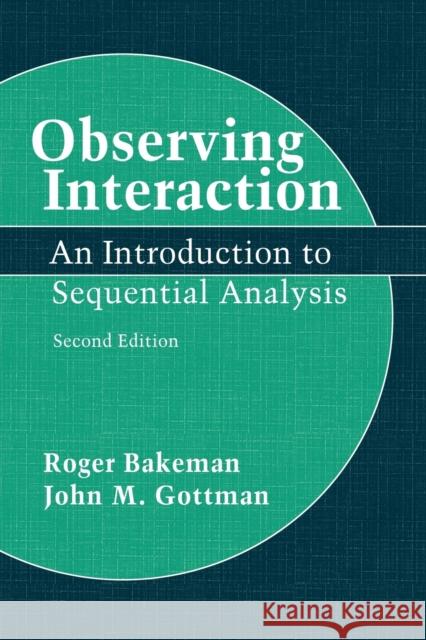 Observing Interaction: An Introduction to Sequential Analysis Bakeman, Roger 9780521574273