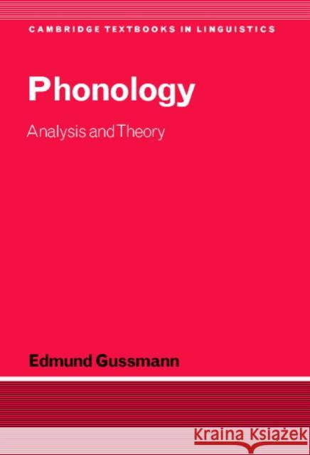 Phonology: Analysis and Theory Gussmann, Edmund 9780521574280 CAMBRIDGE UNIVERSITY PRESS