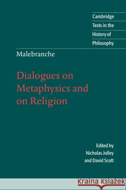 Malebranche: Dialogues on Metaphysics and on Religion Nicholas Jolley David Scott Nicolas Malebranche 9780521574358 Cambridge University Press