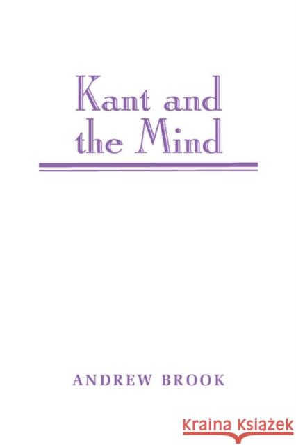 Kant and the Mind Andrew Brook 9780521574419 Cambridge University Press