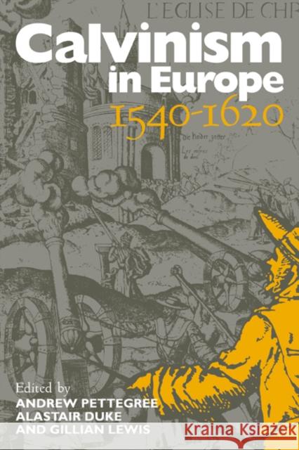 Calvinism in Europe, 1540-1620 Gillian Lewis Andrew Pettegree Alastair Duke 9780521574525 Cambridge University Press