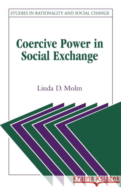 Coercive Power in Social Exchange Linda D. Molm 9780521574617 CAMBRIDGE UNIVERSITY PRESS