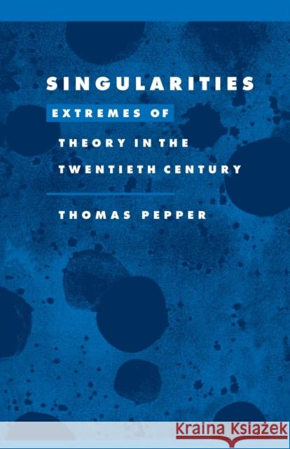 Singularities: Extremes of Theory in the Twentieth Century Pepper, Thomas Adam 9780521574785 Cambridge University Press