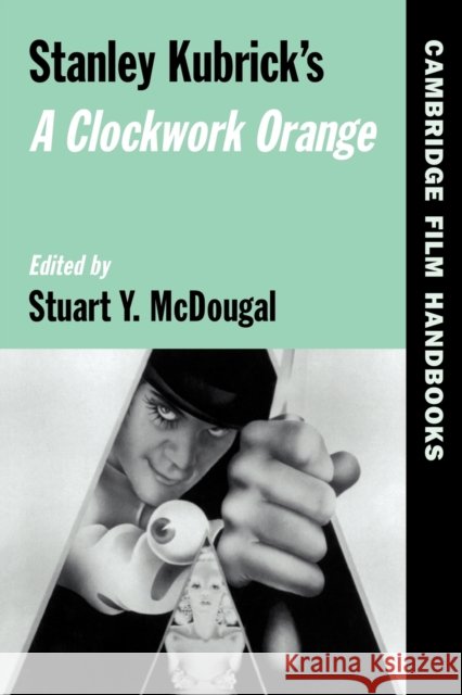 Stanley Kubrick's a Clockwork Orange McDougal, Stuart Y. 9780521574884